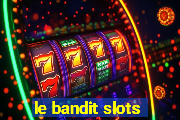 le bandit slots