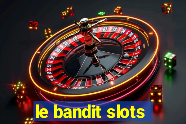 le bandit slots