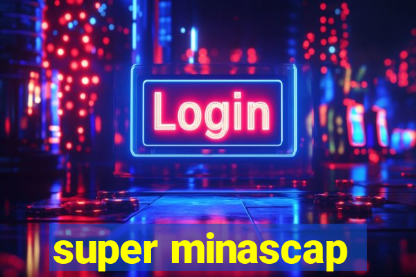 super minascap