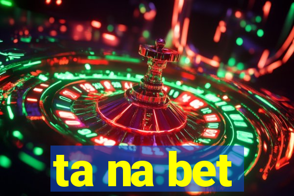 ta na bet