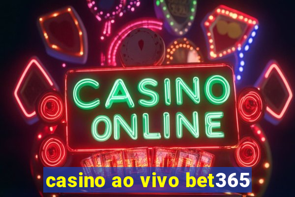 casino ao vivo bet365