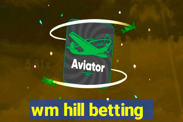 wm hill betting