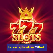 baixar aplicativo 20bet