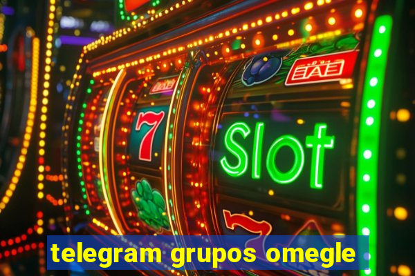 telegram grupos omegle