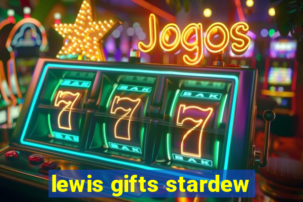 lewis gifts stardew