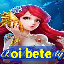 oi bete