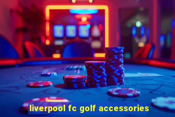 liverpool fc golf accessories