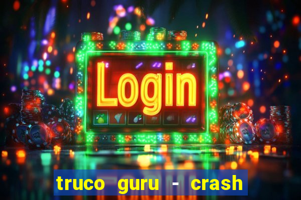 truco guru - crash & poker