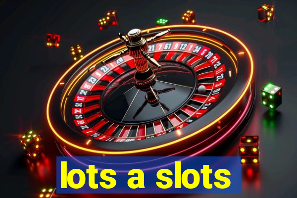 lots a slots