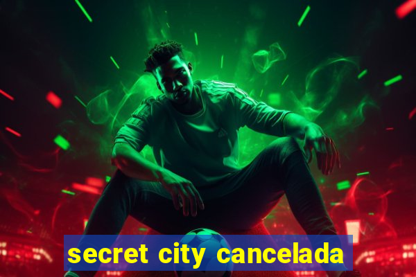 secret city cancelada