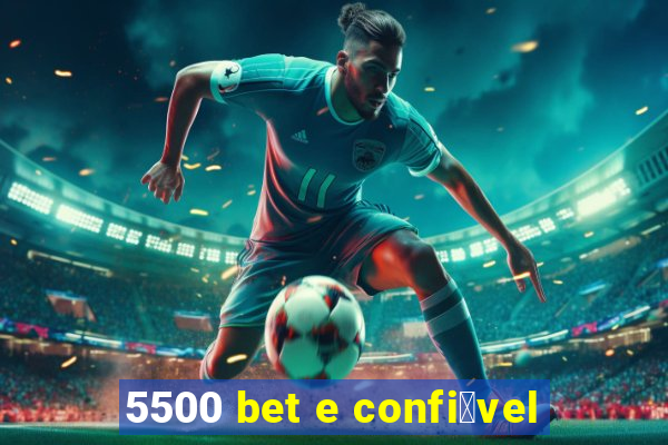 5500 bet e confi谩vel