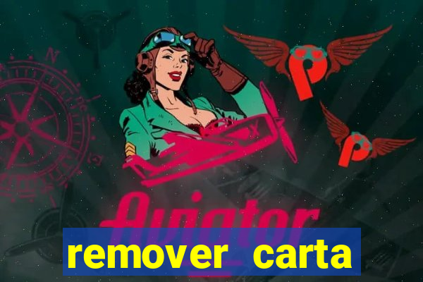 remover carta history reborn