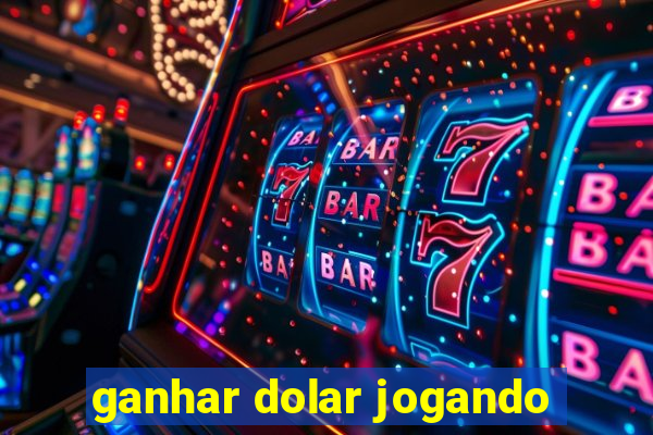 ganhar dolar jogando