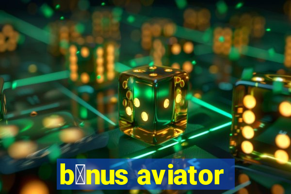 b么nus aviator