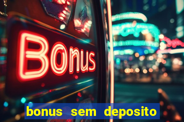 bonus sem deposito casino online