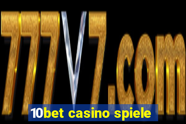 10bet casino spiele