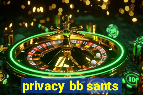 privacy bb sants