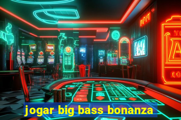 jogar big bass bonanza