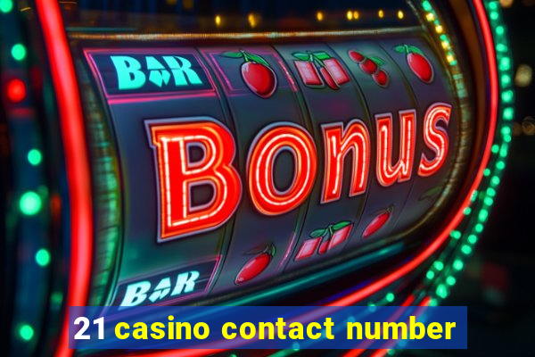 21 casino contact number