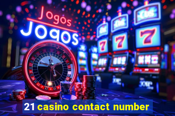 21 casino contact number