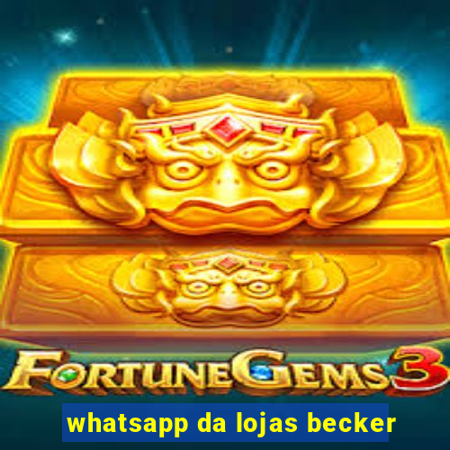 whatsapp da lojas becker