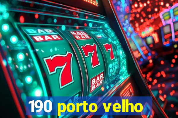 190 porto velho