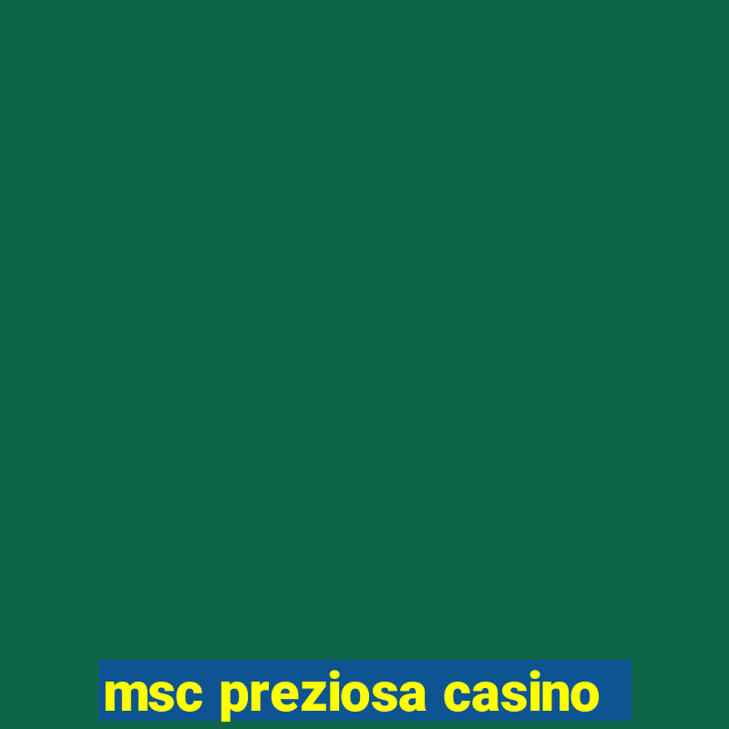 msc preziosa casino