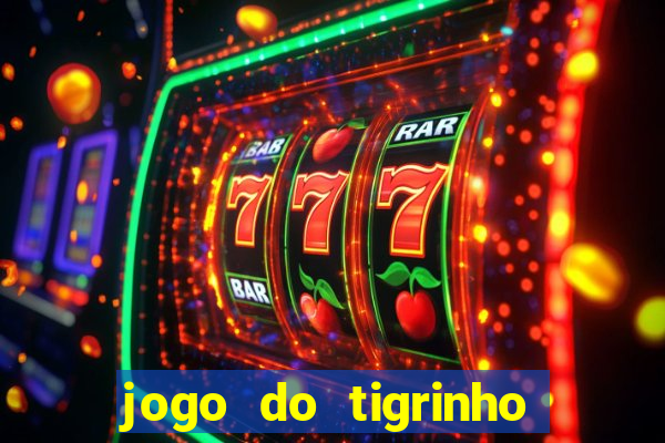 jogo do tigrinho de verdade