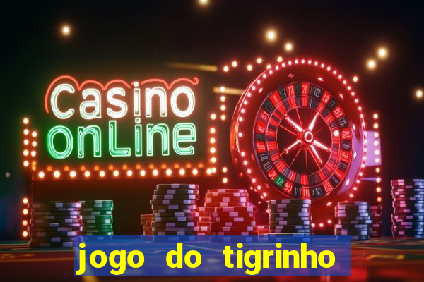 jogo do tigrinho de verdade