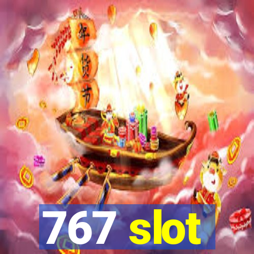 767 slot