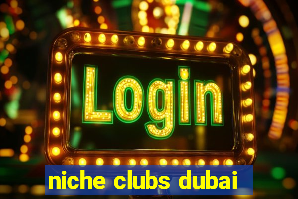 niche clubs dubai