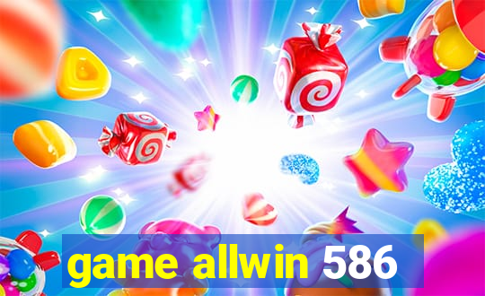 game allwin 586