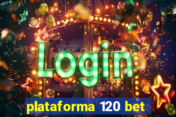 plataforma 120 bet