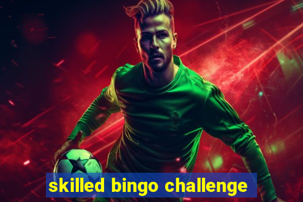 skilled bingo challenge