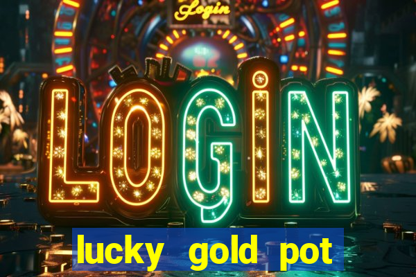 lucky gold pot slot free play