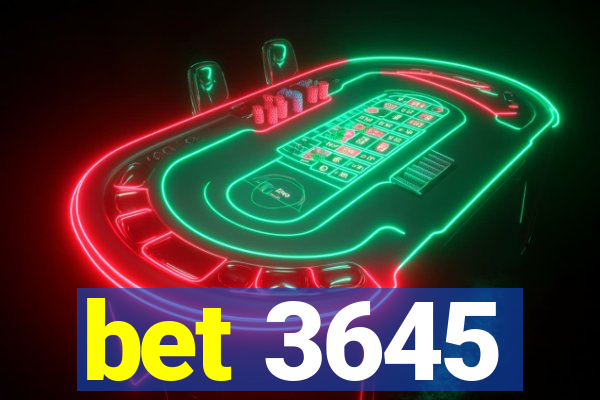 bet 3645