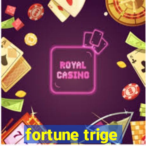 fortune trige