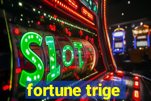 fortune trige