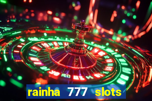 rainha 777 slots paga mesmo