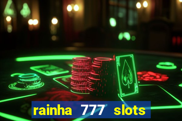 rainha 777 slots paga mesmo