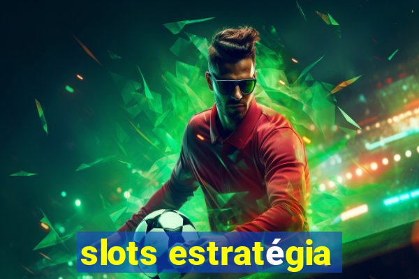 slots estratégia