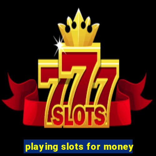 playing slots for money