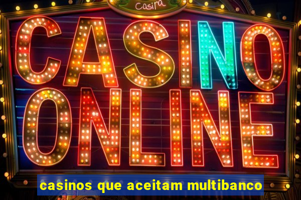 casinos que aceitam multibanco