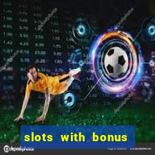 slots with bonus and free spins