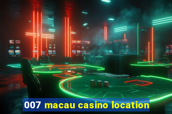 007 macau casino location