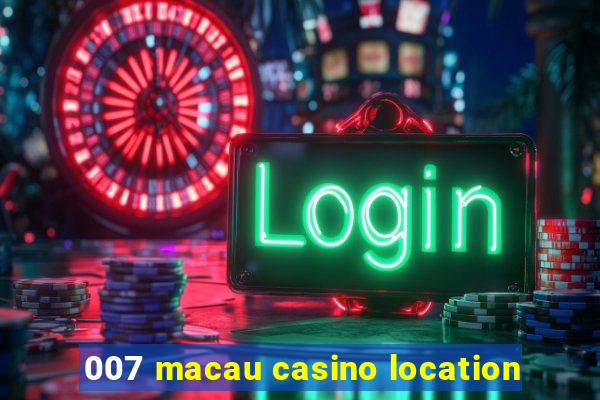 007 macau casino location