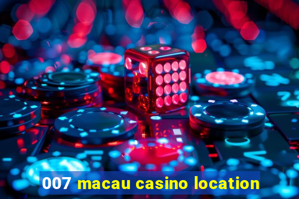 007 macau casino location