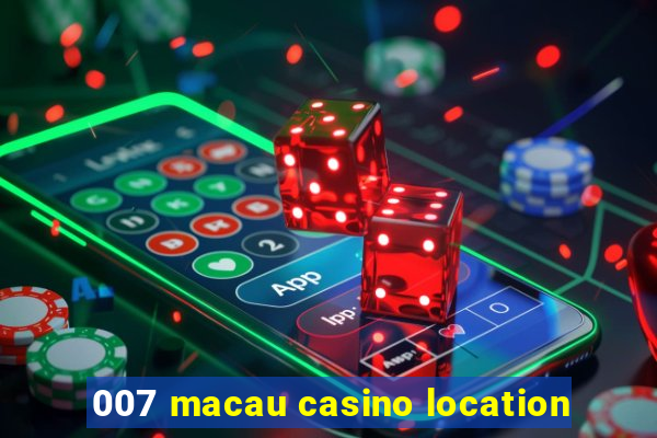 007 macau casino location