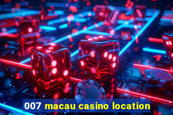 007 macau casino location