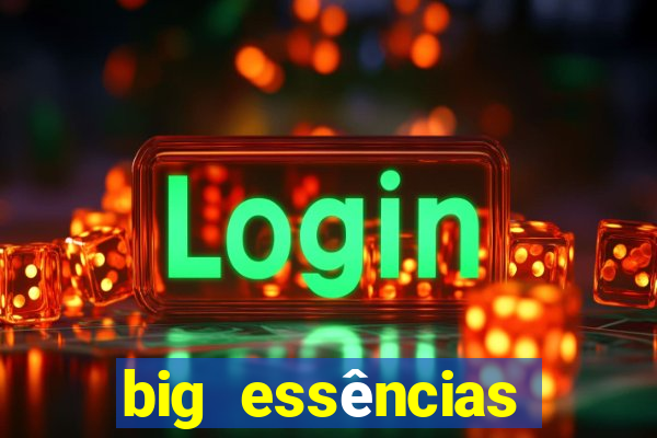 big essências reclame aqui